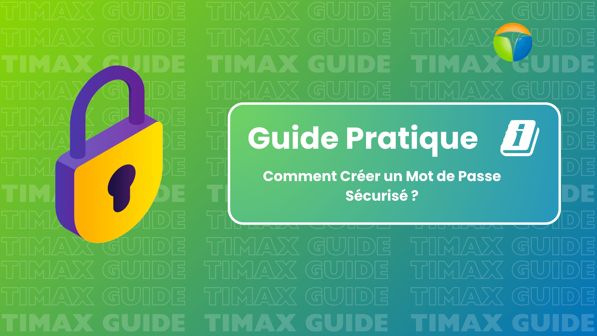 Comment Créer un Mot de Passe Sécurisé ? : Guide Pratique